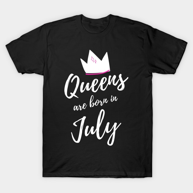 Queens are Born in July. Happy Birthday! T-Shirt by That Cheeky Tee